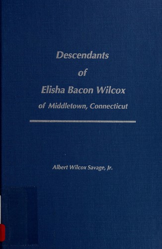 Descendants of Elisha Bacon Wilcox of Middletown, Connecticut