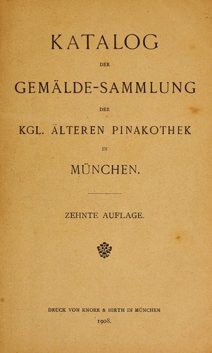 Katalog der Gemälde-Sammlung der Kgl. Älteren Pinakothek in München