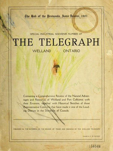 The Hub of the Peninsula, Anno Domini, 1907, special industrial souvenir number of the Telegraph, Welland, Ontario