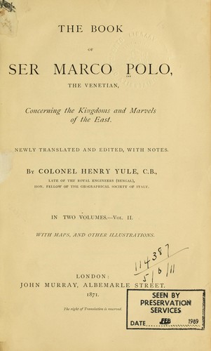 The book of Ser Marco Polo, the Venetian, concerning the kingdoms and marvels of the East