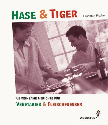 Hase und Tiger. Gemeinsame Gerichte für Vegetarier und Fleischfresser