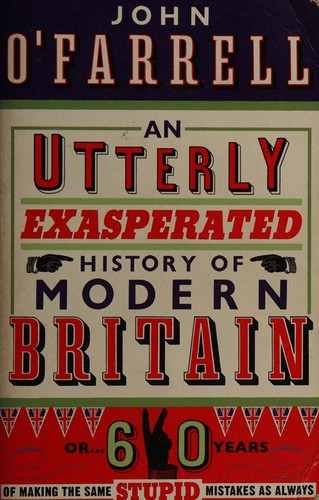 An utterly exasperated history of modern Britain, or, 60 years of making the same stupid mistakes as always