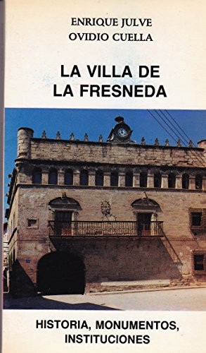 La Villa De La Fresneda; Historia, Monumentos, Instituciones