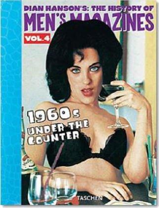 History of Men's Magazines: The History of Men's Magazines : 1960s Under the Counter (Dian Hanson's: The History of Men's Magazines)