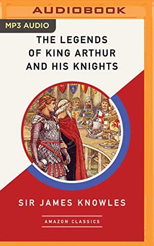 Legends of King Arthur and His Knights , The