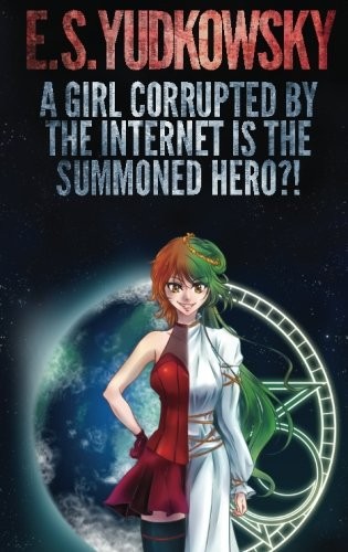 A Girl Corrupted by the Internet is the Summoned Hero?!