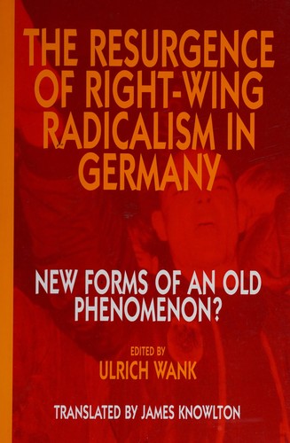 The Resurgence of Right-wing Radicalism in Germany: New Forms of an Old Phenomenon?