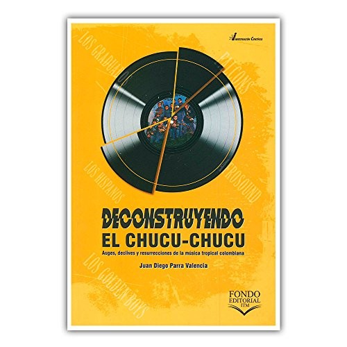 Deconstruyendo El Chucu – Chucu. Auges, declives y resurrecciones de la música tropical colombiana