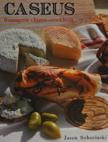 Caseus Fromagerie Bistro cookbook