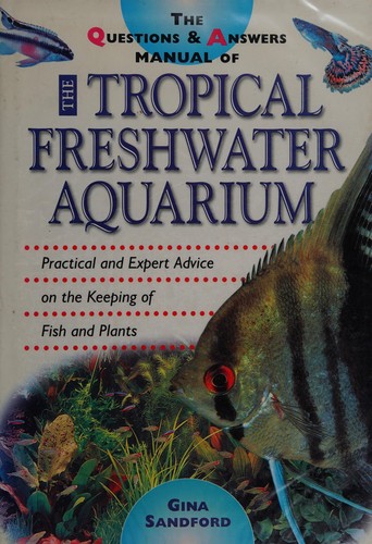 The questions & answers manual of the tropical freshwater aquarium