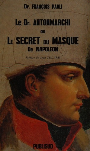 Le Dr. Antonmarchi, ou, Le secret du masque de Napoléon