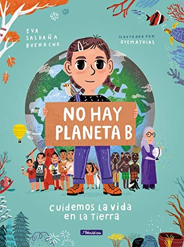 No hay planeta B. Cuidemos la vida en la tierra / There Is No Planet B. Lets Take Care of Life on Earth