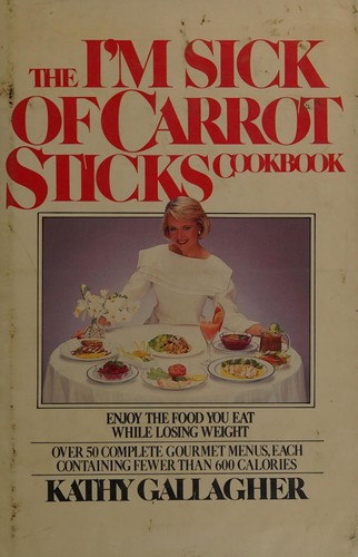The I'm sick of carrot sticks cookbook