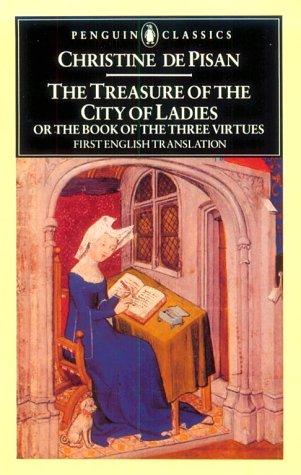 The treasure of the city of ladies, or, The book of the three virtues