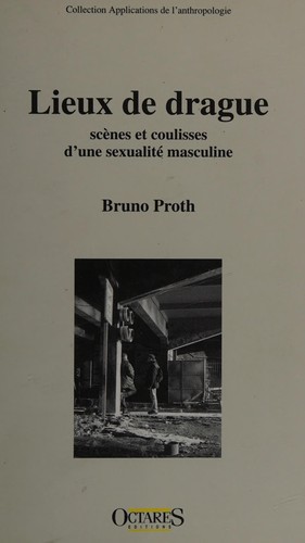 Lieux de drague, scènes et coulisses d'une sexualité masculine