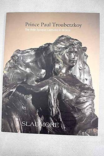 Prince Paul Troubetzkoy; the Belle eopoque Captured in Bronze. Exhibition, 21 May-27 June 2008.