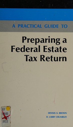 A practical guide to preparing a Federal estate tax return