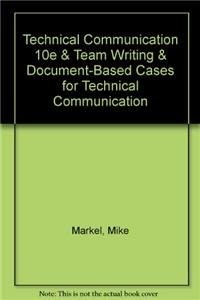 Technical Communication 10e & Team Writing & Document-Based Cases for Technical Communication