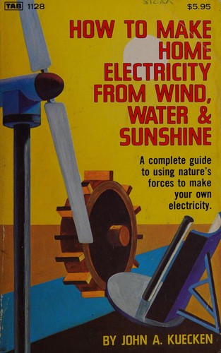 How to make home electricity from wind, water & sunshine