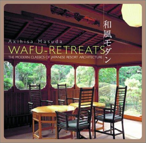 Wafu Retreats, The modern Classics of Japanese Resort Architecture