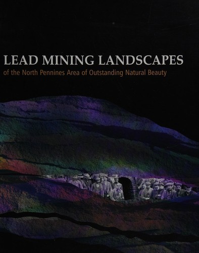 Lead mining landscapes of the North Pennines area of outstanding natural beauty