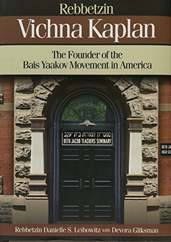 Rebbetzin Vichna Kaplan - The Founder of the Bais Yaakov Movement in America