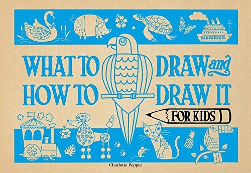 What to Draw and How to Draw It for Kids