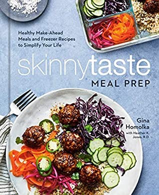 Skinnytaste Meal Prep : Healthy Make-Ahead Meals and Freezer Recipes to Simplify Your Life