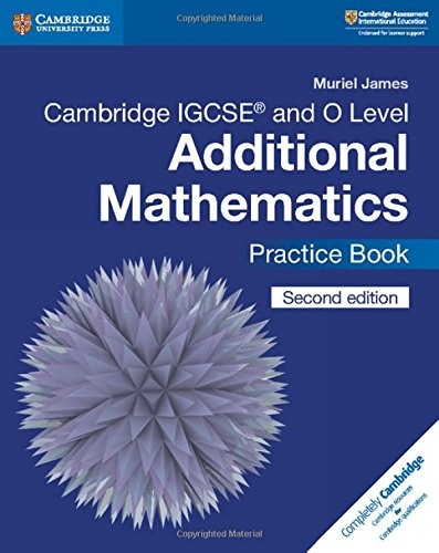 Cambridge IGCSE® and O Level Additional Mathematics Practice Book