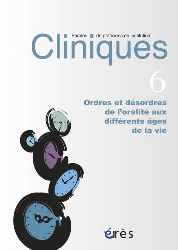 CLINIQUES-PAROLES DE PRATICIENS 06 - ORDRES ET DESORDRES ORALITE DIFFERENTS AGES