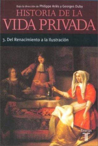 DE RENACIMIENTO A LA ILUSTRACIÓN (HISTORIA DE LA VIDA PRIVADA 3)