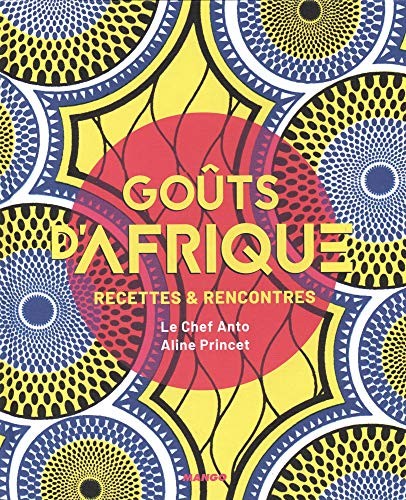 Goûts d'Afrique. Recettes et rencontres