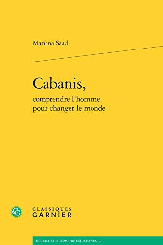 Cabanis, Comprendre L'homme Pour Changer Le Monde