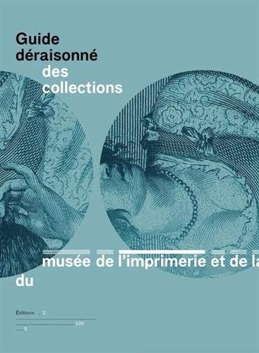 Guide déraisonné des collections du musée de l’Imprimerie et de la Communication graphique