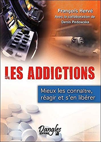 Les addictions - Mieux les connaître, réagir et s'en libérer