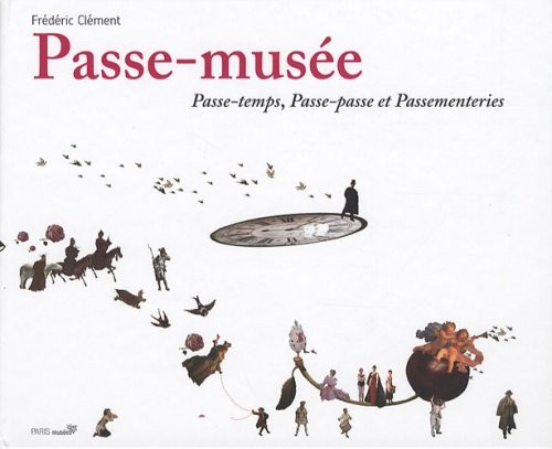 le passe musee, passe temps, passe-passe et passementeries