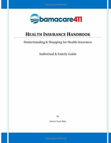 Obamacare411 Health Insurance Handbook : Understanding & Shopping for Health Insurance