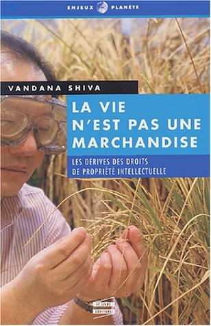 La vie n'est pas une marchandise les dérives des droits de propriété intellectuelle
