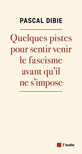 Fascisme. Quelques pistes pour le sentir venir... avant qu'i