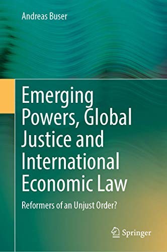 Emerging Powers, Global Justice and International Economic Law