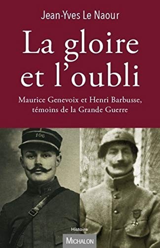 La gloire et l'oubli. Maurice Genevoix et Henri Barbusse, témoins de la Grande Guerre