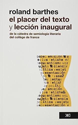 El placer del texto y leccion inaugural de la catedra de semiologia literaria del college de france