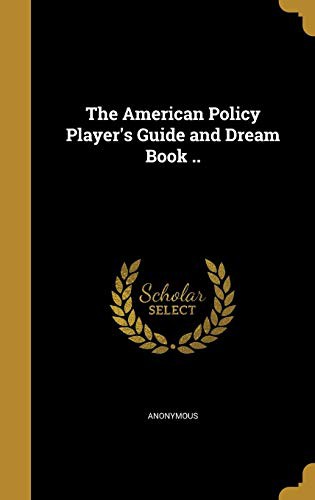 The American Policy Player's Guide and Dream Book ..