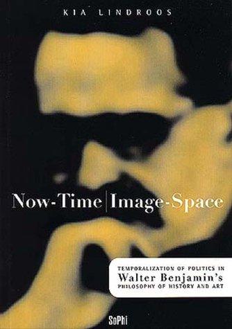 Now-Time/Image-Space. Temporalization of Politics in Walter Benjamin's Philosophy of History and Art