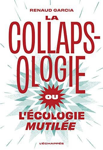 La Collapsologie ou l’écologie mutilée