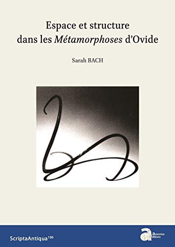 Espace et structure dans les Métamorphoses d'Ovide