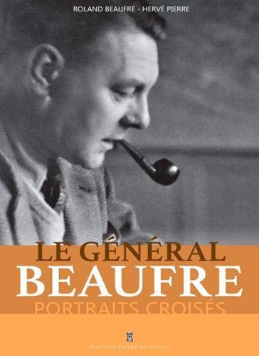 Le Général Beaufre, portraits croisés