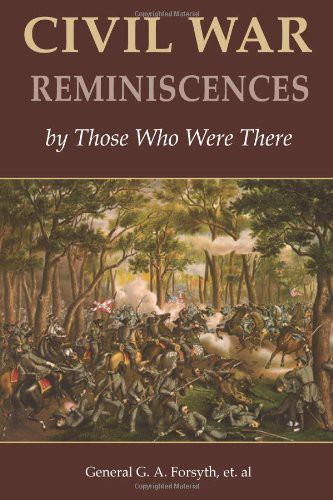 Civil War Reminiscences by Those Who Were There