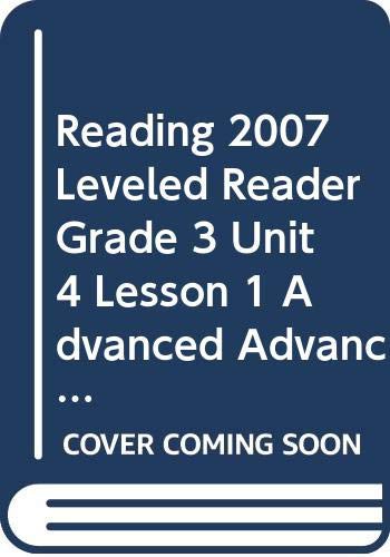 READING 2007 LEVELED READER GRADE 3 UNIT 4 LESSON 1 ADVANCED ADVANCED