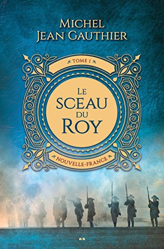 Le sceau du Roy Tome 1 - Nouvelle-France